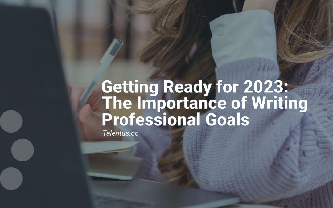Getting Ready for 2023: The Importance of Writing Professional Goals